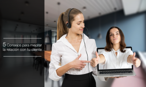 5 Consejos para mejorar la relación con tus clientes relación con tus clientes