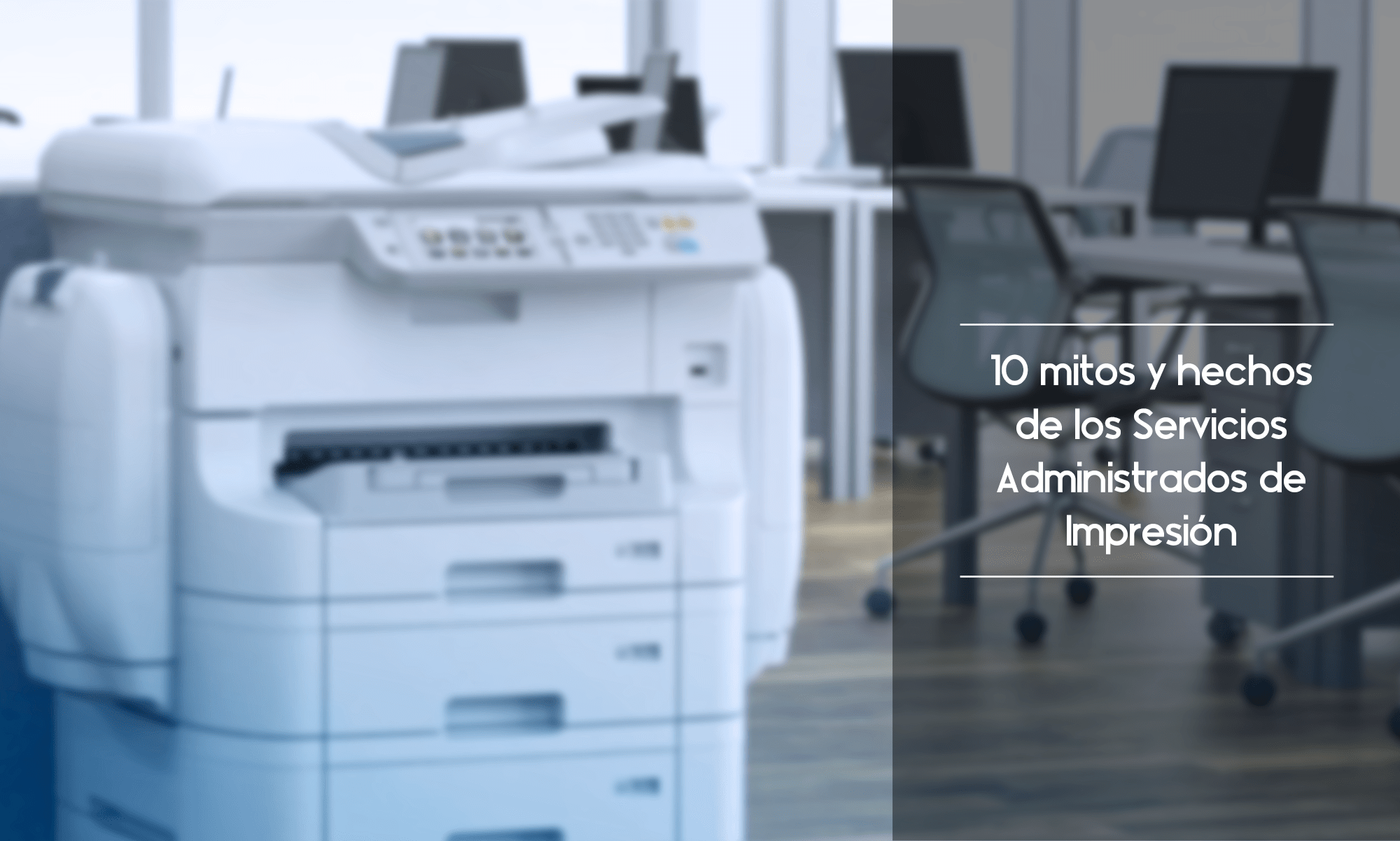 10 Mitos y hechos de los Servicios Administrados de Impresión