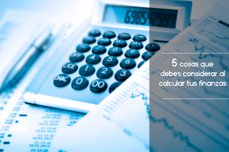 5 cosas que debes considerar al calcular tus finanzas