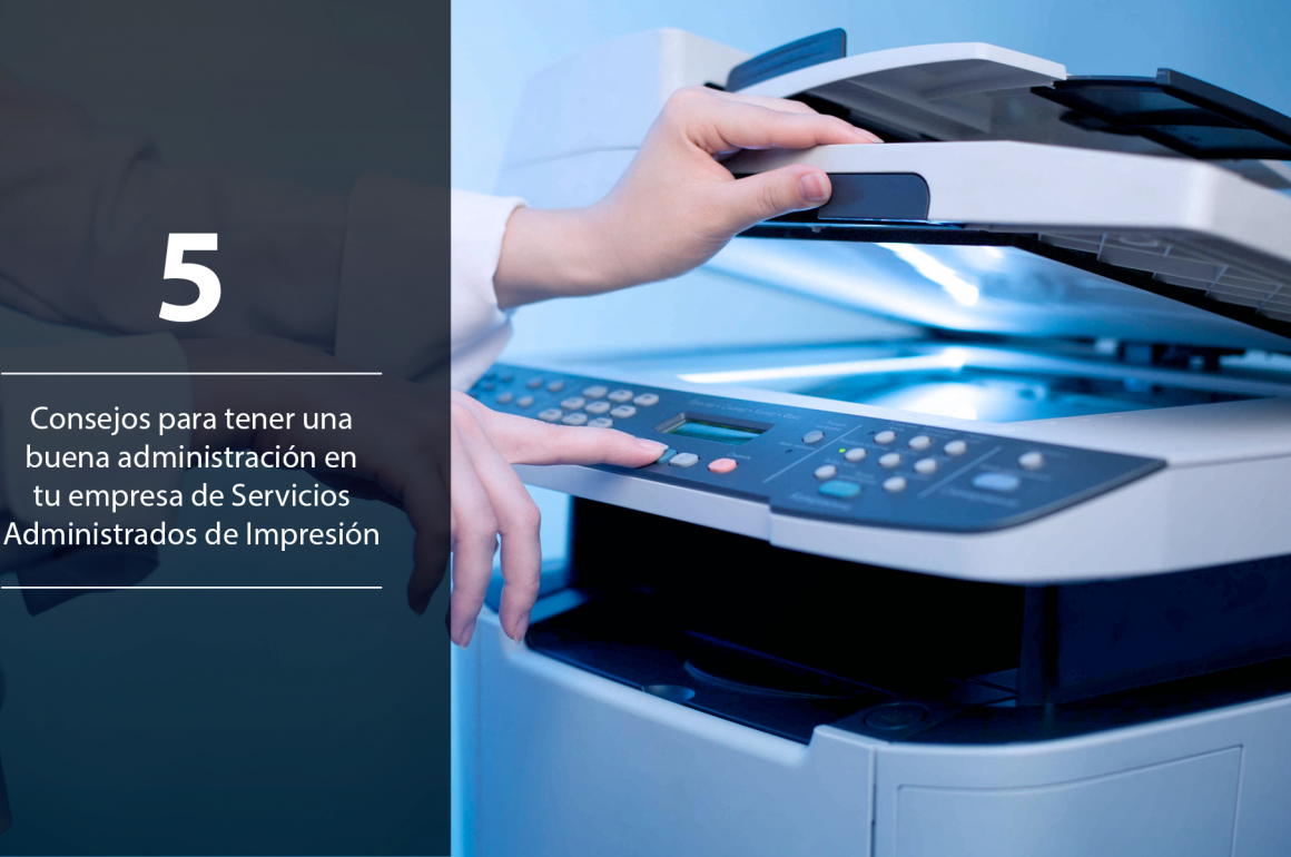 5 Consejos para tener una buena administración en tu empresa de Servicios Administrados de Impresión servicios administrados de impresión