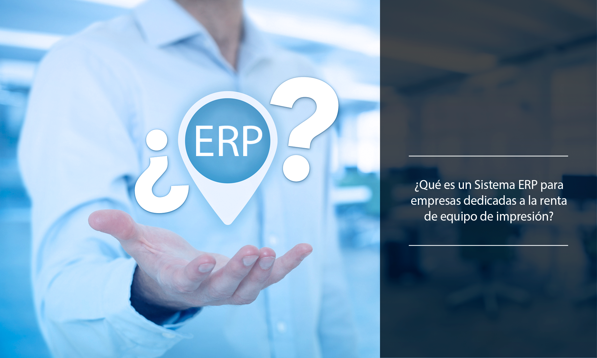 ¿Qué es un ERP para empresas dedicadas a rentar impresoras?