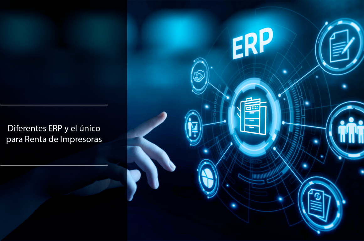 Diferentes ERP y el único ERP para Renta de Impresoras. erp para renta de impresoras