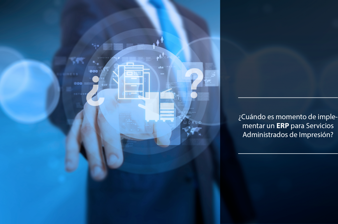 ¿Cuándo es momento de implementar un ERP para Servicios Administrados de Impresión? servicios administrados de impresion