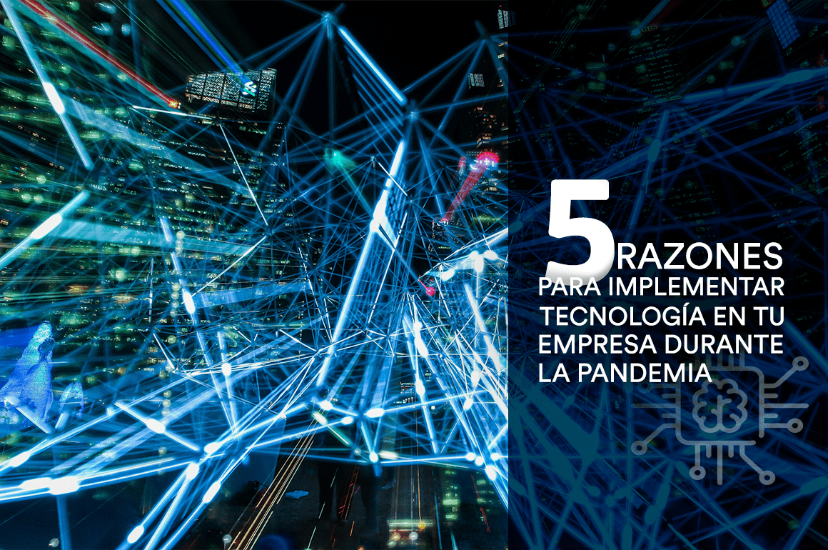 5 razones para implementar tecnología en tu empresa durante la pandemia