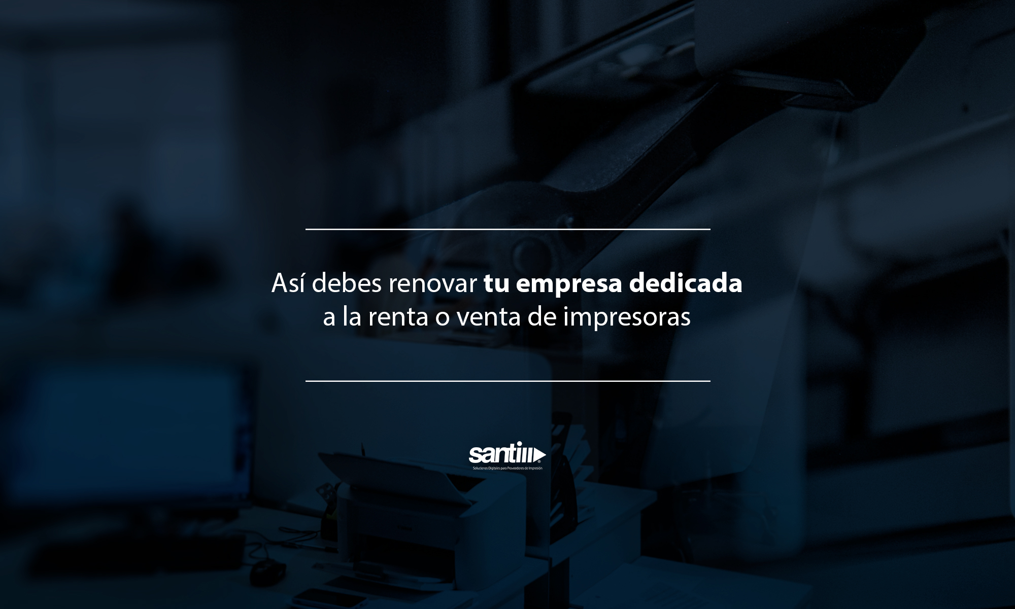 Renueva tu empresa dedicada a la renta o venta de impresoras