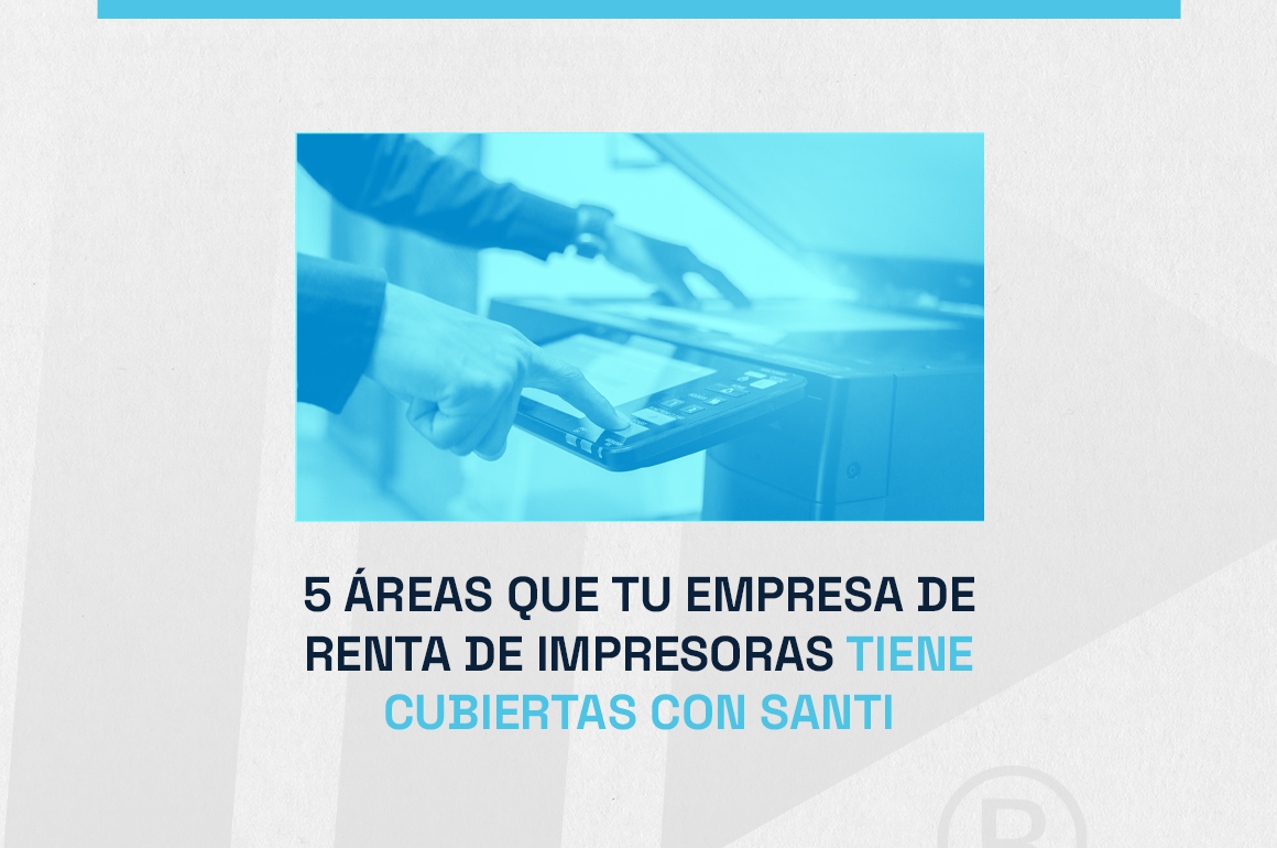 5 áreas de tu empresa de renta de impresoras que cubre SANTI
