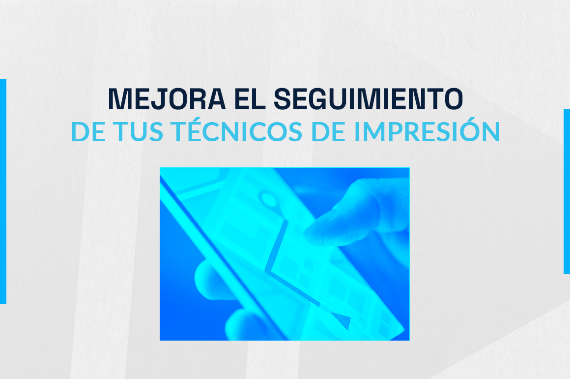 Cómo mejorar el seguimiento de tus técnicos de impresión
